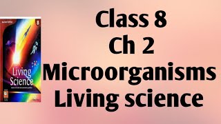 Class 8  Ch  2 Microorganisms part 2  Living Science [upl. by Doble]