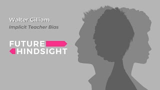 Future Hindsight  Implicit Teacher Bias Dr Walter Gilliam [upl. by Huston770]