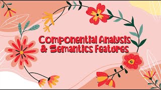 Semantics Componential Analysis and Semantic Features Week 15 [upl. by Maloney]