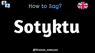 How to Pronounce quotSotyktuquot in English [upl. by Partan]