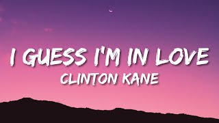 Clinton Kane  I GUESS I’M IN LOVE Lyrics [upl. by Zennas]