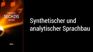 Linguistik in 60 Sekunden  024 Synthetischer und analytischer Sprachbau [upl. by Kleinstein]