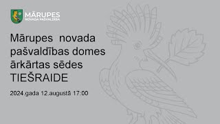 Mārupes novada pašvaldības dome ārkārtas sēde 12082024 1700 [upl. by Nauqas]