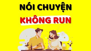 Cách Nói Chuyện KHÔNG Run Và Lúng Túng Kỹ Năng Giao Tiếp Xuất Sắc [upl. by Haorbed274]