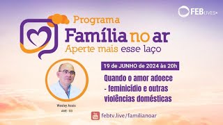 Quando o amor adoece – feminicídio e outras violências domésticas  Família no Ar [upl. by Norven]