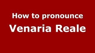 How to pronounce Venaria Reale ItalianItaly  PronounceNamescom [upl. by Sender395]