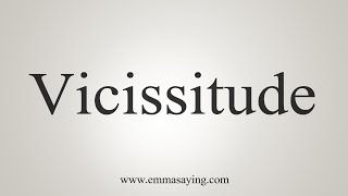 How To Say Vicissitude [upl. by Leonora653]