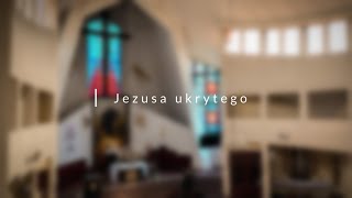 Jezusa ukrytego [upl. by Wonacott]