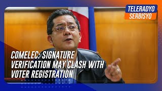 Comelec Signature verification may clash with voter registration  TeleRadyo Serbisyo [upl. by Lorak454]