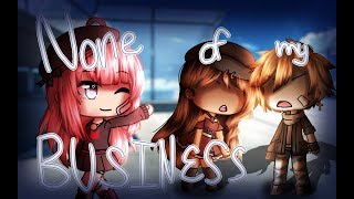 None of my Business  Gacha Life Music Video  GLMV [upl. by Entroc]