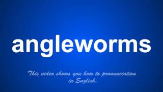 the correct pronunciation of angleworms in English [upl. by Bartosch]