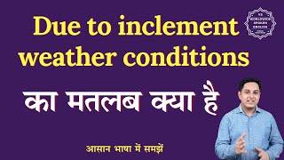 Due to inclement weather conditions meaning in Hindi  English to hindi [upl. by Eillah]