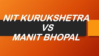 NIT Kurukshetra VS MANIT Bhopal comparisonPlacementCut offFeesNIRF RankingLocation [upl. by Lledyl]