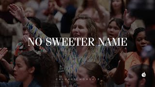 No Sweeter Name  Calvary Worship [upl. by Yanarp203]