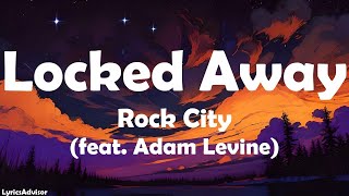 Rock City feat Adam Levine  Locked Away Lyrics [upl. by Ayahsal41]