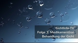 GichtInfoTV Folge 3 Medikamentöse Behandlung der Gicht [upl. by Leirad]