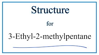 Write the Molecular Structure for 3Ethyl2Methylpentane [upl. by Enaxor]