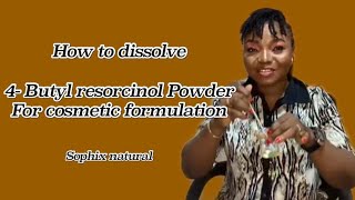 How to Dissolve 4butyl Resorcinol powder a safe whitening active [upl. by Erminie]