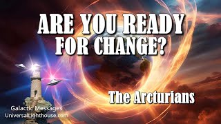 ARE YOU READY FOR CHANGE  The Arcturians [upl. by Asiak216]