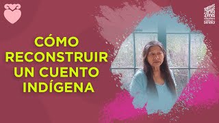 Como reconstruir un cuento indígena [upl. by Dupaix]