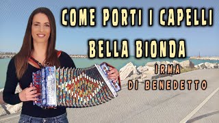 COME PORTI I CAPELLI BELLA BIONDA  IRMA DI BENEDETTO  Organetto Abruzzese Accordion [upl. by Figueroa746]