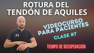 Tiempo de Recuperación de la Rotura del Tendón de Aquiles Clase 7 [upl. by Joe590]