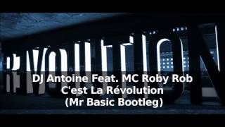 DJ Antoine Feat MC Roby Rob  Cest La Révolution Mr Basic Bootleg [upl. by Pfister]