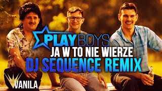 Playboys  Ja w to nie wierze DJ SEQUENCE REMIX [upl. by Nadoj]