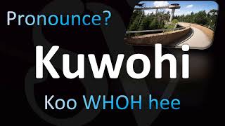 How to Pronounce Kuwohi CORRECTLY [upl. by Yniar]