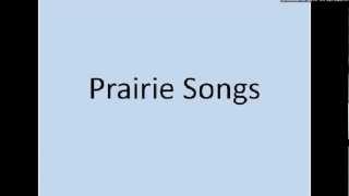 Prairie Songs [upl. by Llerref]