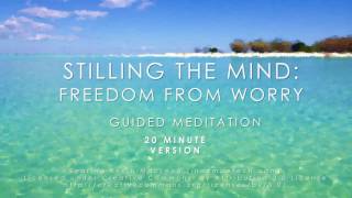 Stilling the mind Freedom from worry 20 minute meditation [upl. by Nhguaval296]