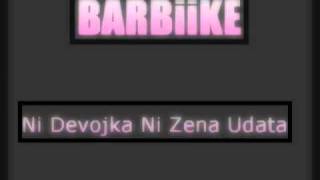 barbike ni devojka ni zena udata [upl. by Fira148]