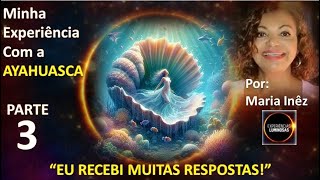 PARTE 3 quotEu recebi muitas respostasquot  Maria Inez e a AYAHUASCA [upl. by Andy]