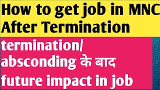 After terminationAbsconding jobs in future  How to get job after termination  Future impact fired [upl. by Yedok]