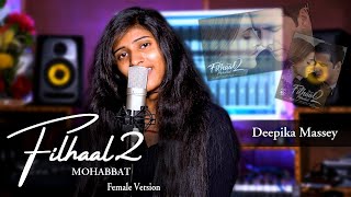 Filhaal 2 Mohabbat  Female Version  Cover  Deepika Massey  Bpraak Akshay Kumar  Nupur Sanon [upl. by Xineohp]