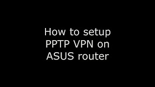 PPTP VPN server on ASUS router [upl. by Culver535]