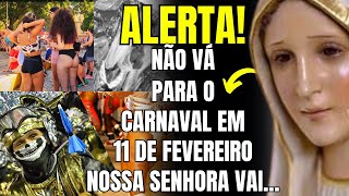 NOSSA SENHORA FAZ ALERTA PARA O DIA 11 DE FEVEREIRO NÃƒO VÃ PARA O CARNAVAL 2024 [upl. by Odnanreh957]