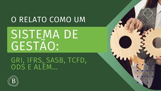 Webinar O relato como um sistema de gestão GRI IFRS SASB TCFD ODS E ALÉM [upl. by Sakiv414]