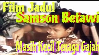 Film Jadul Samson BetawiMasih Kecil Sudah Mempunyai Tenaga Gajah [upl. by Aehcim55]