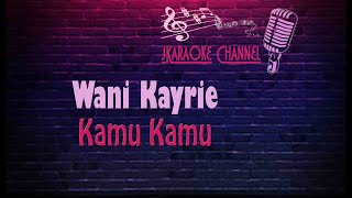 HQ KARAOKE Wani Kayrie  Kamu Kamu [upl. by Draude]