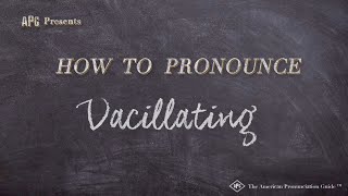 How to Pronounce Vacillating Real Life Examples [upl. by Yznyl]