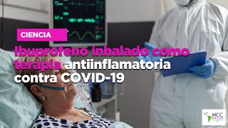 Ibuprofeno inhalado como terapia antiinflamatoria contra COVID19 [upl. by Anson]