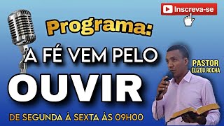 Programa A fé vem pelo ouvir com Pastor Elizeu Rocha 2908 [upl. by Samuelson473]