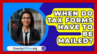 When Do Tax Forms Have To Be Mailed  CountyOfficeorg [upl. by Alexandro586]