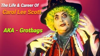 The Life and Career Of Grotbags Carol Lee Scott [upl. by Erbua]