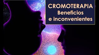 CROMOTERAPIA BENEFICIOS E INCONVENIENTES [upl. by Aun]