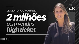 ELA FATUROU MAIS DE 2 MILHÕES COM VENDAS HIGH TICKET  PODCAST FAIXAPRETA C FERNANDA 118 [upl. by Ladnik450]