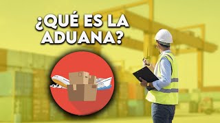 🔴¿Qué Es Una ADUANA Y Cómo Funciona [upl. by Dagney267]