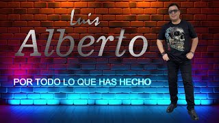 POR TODO LO QUE HAS HECHO Luis Alberto Kva [upl. by Alyos]