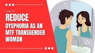 How to Reduce Dysphoria as an MTF Transgender Woman [upl. by Hanan626]